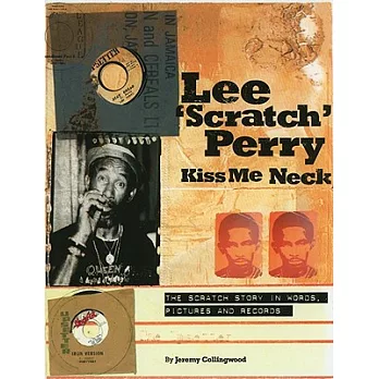 Lee ’Scratch’ Perry: Kiss Me Neck: the Scratch Story in Words, Pictures and Records