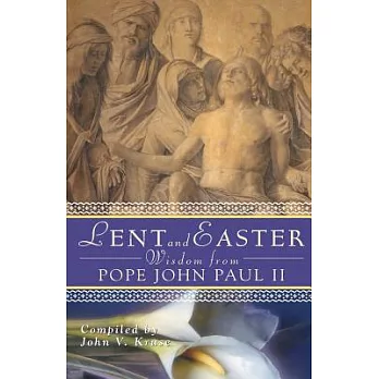 Lent and Easter Wisdom from Pope John Paul II: Daily Scripture and Prayers Together With John Paul 2 Own Words