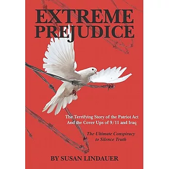 Extreme Prejudice: The Terrifying Story of the Patriot Act and the Cover Ups of 9/11 and Iraq