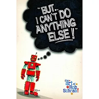 But...I Can’t Do Anything Else!: The Art of Rob Schrab