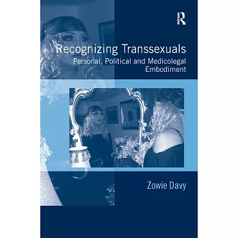 Recognizing Transsexuals: Personal, Political and Medicolegal Embodiment