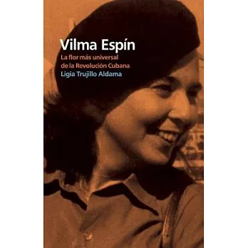 Vilma Espin: La flor mas universal de la Revolucion Cubana / The Flower Most Universal of the Cuban Revolution