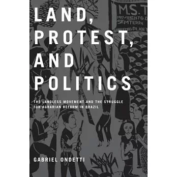 Land, Protest, and Politics: The Landless Movement and the Struggle for Agrarian Reform in Brazil