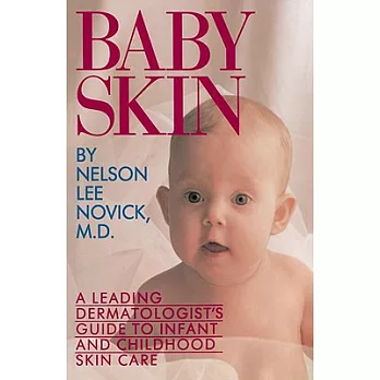Baby Skin: A Leading Dermatologist’s Guide to Infant and Childhood Skin Care