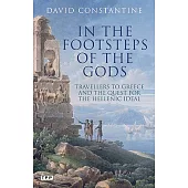 In the Footsteps of the Gods: Travellers to Greece and the Quest for the Hellenic Ideal