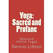Yoga: Sacred and Profane (Beyond Hatha Yoga)