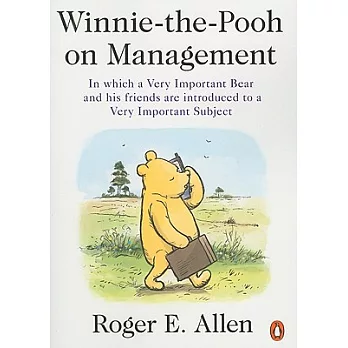 Winnie-The-Pooh on Management: In Which a Very Important Bear and His Friends Are Introduced to a Very Important Subject