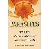 Parasites: Tales of Humanity’s Most Unwelcome Guests