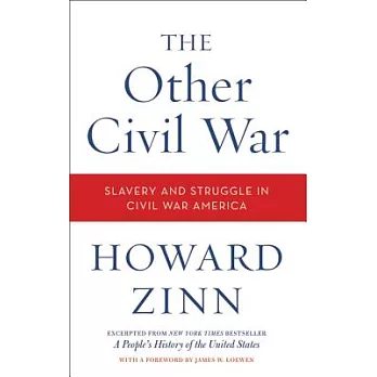 The Other Civil War: Slavery and Struggle in Civil War America: Excepted From A People’s History of the United States