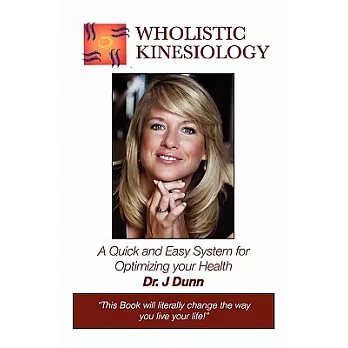 Wholistic Kinesiology: A Quick and Easy System for Optimizing Your Health
