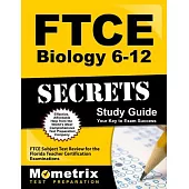 FTCE Biology 6-12 Secrets Study Guide: FTCE Subject Test Review for the Florida Teacher Certification Examinations, Your Key to