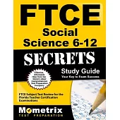 FTCE Social Science 6-12 Secrets: FTCE Subject Test Review for the Florida Teacher Certification Examinations