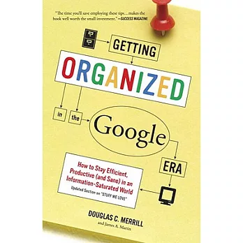 Getting Organized in the Google Era: How to Stay Efficient, Productive (And Sane) in an Information-Saturated World