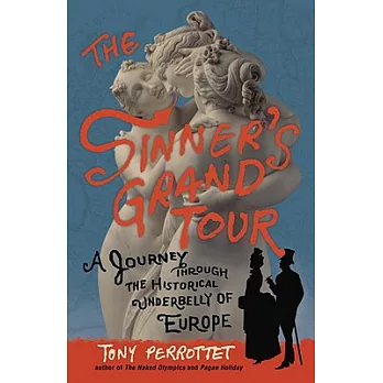 The Sinner’s Grand Tour: A Journey Through the Historical Underbelly of Europe