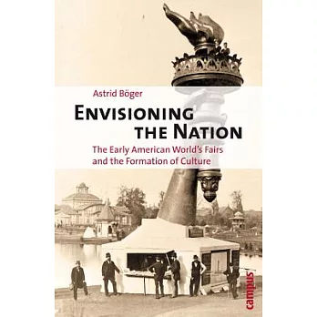 Envisioning the Nation: The Early American World’s Fairs and the Formation of Culture