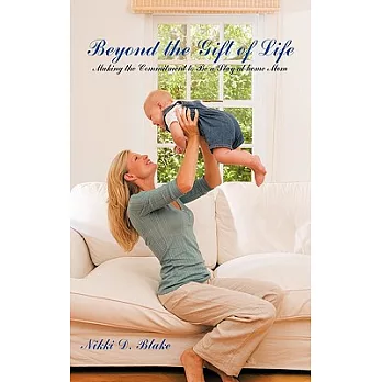 Beyond the Gift of Life: Making the Commitment to Be a Stay-at-home Mom