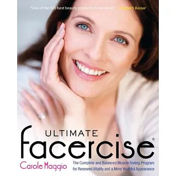 Ultimate Facercise: The Complete and Balanced Muscle-Toning Program for Renewedvitality and a Moreyo Uthful Appearance