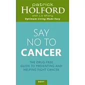 Say No to Cancer: The Drug-Free Guide to Preventing and Helping Fight Cancer