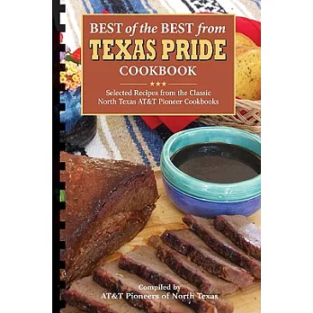 Best of the Best from Texas Pride Cookbook: Selected Recipes from the Classic North Texas AT&T Pioneer Cookbooks