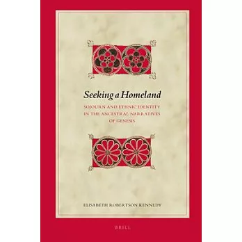Seeking a Homeland: Sojourn and Ethnic Identity in the Ancestral Narratives of Genesis