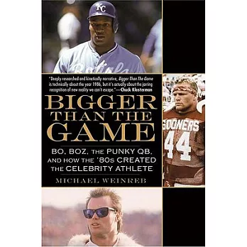 Bigger Than the Game: Bo, Boz, the Punky QB, and How the ’80s Created the Celebrity Athlete