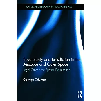 Sovereignty and Jurisdiction in the Airspace and Outer Space: Legal Criteria for Spatial Delimitation