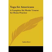 Yoga for Americans: A Complete Six Weeks’ Course for Home Practice