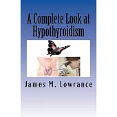 A Complete Look at Hypothyroidism: Underactive Thyroid Symptoms and Treatments
