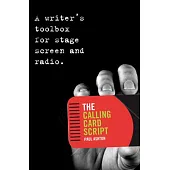The Calling Card Script: A Writer’s Toolbox for Stage, Screen and Radio