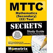 Mttc Mathematics Secondary 022 Test Secrets: MTTC Exam Review for the Michigan Test for Teacher Certification