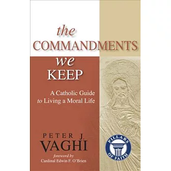 The Commandments We Keep: A Catholic Guide to Living a Moral Life