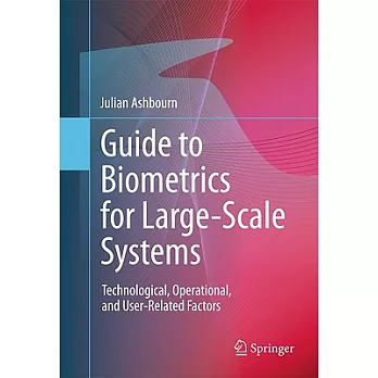 Guide to Biometrics for Large-Scale Systems: Technological, Operational, and User-Related Factors