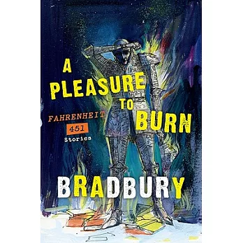 A Pleasure to Burn: Fahrenheit 451 Stories