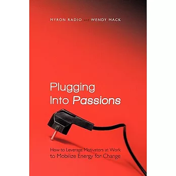 Plugging Into Passions: How to Leverage Motivators at Work to Mobilize Energy for Change