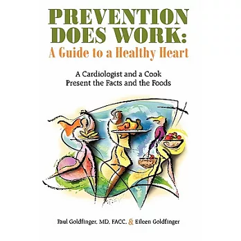 Prevention Does Work: A Guide to a Healthy Heart: A Cardiologist and a Cook Present the Facts and the Foods