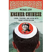 Kosher Chinese: Living, Teaching, and Eating With China’s Other Billion