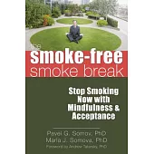 The Smoke-Free Smoke Break: Stop Smoking Now With Mindfulness and Acceptance