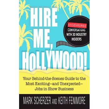 Hire Me, Hollywood!: Your Behind-the-Scenes Guide to the Most Exciting - and Unexpected - Jobs in Show Business