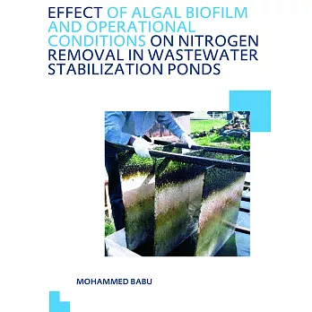 Effect of Algal Biofilm and Operational Conditions on Nitrogen Removal in Waste Stabilization Ponds: Unesco-Ihe PhD Thesis