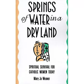 Springs of Water in a Dry Land: Spiritual Survival for Catholic Women Today