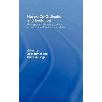Hayek, Co-Ordination and Evolution: His Legacy in Philosophy, Politics, Economics and the History of Ideas
