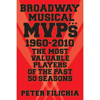 Broadway Musical MVPs 1960-2010: The Most Valuable Players of the Past 50 Seasons