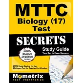 Mttc Biology (17) Test Secrets Study Guide: Mttc Exam Review for the Michigan Test for Teacher Certification