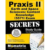 Praxis II Earth and Space Sciences: Content Knowledge 0571 Exam Secrets: Praxis II Test Review for the Praxis II: Subject Assess