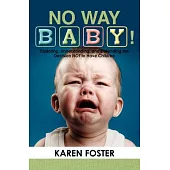 No Way Baby!: Exploring, Understanding and Defending the Decision Not to Have Children