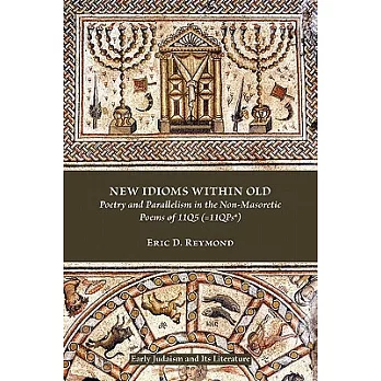 New Idioms Within Old: Poetry and Parallelism in the Non-Masoretic Poems of 11q5 (=11qpsa)