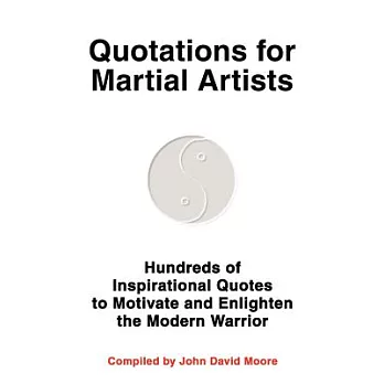 Quotations for Martial Artists: Hundreds of Inspirational Quotes to Motivate and Enlighten the Modern Warrior