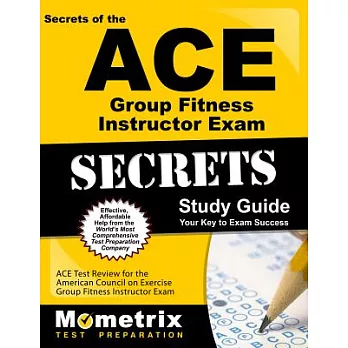 Secrets of the Ace Group Fitness Instructor Exam Study Guide: Ace Test Review for the American Council on Exercise Group Fitness