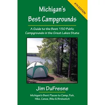 Michigan’s Best Campgrounds: A Guide to the Best 150 Public Campgrounds in the Great Lakes State