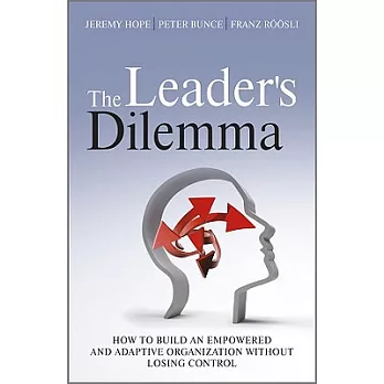 The Leader’s Dilemma: How to Build an Empowered and Adaptive Organization without Losing Control